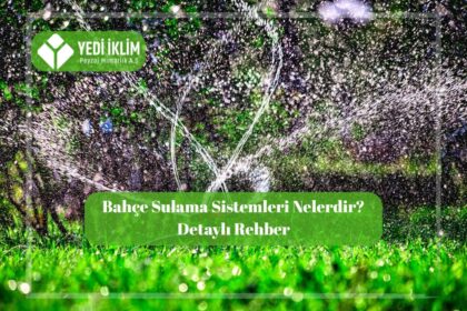Bahçe Sulama Sistemleri Nelerdir?