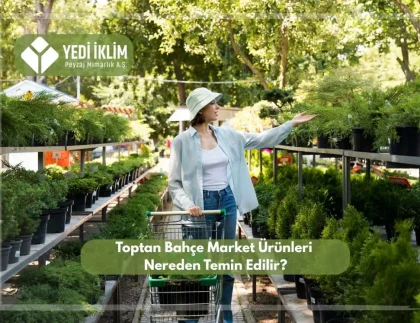 Toptan Bahçe Ürünleri Nereden Temin Edilir?