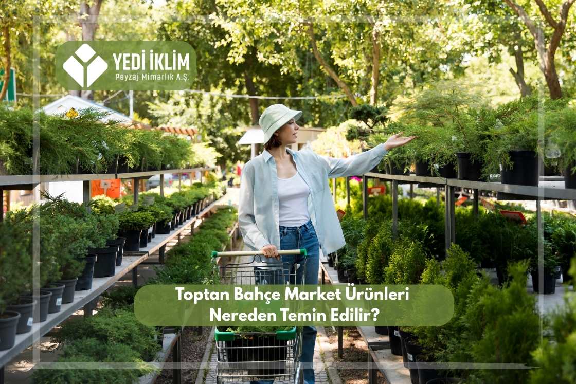 Toptan Bahçe Market Ürünleri Nereden Temin Edilir?